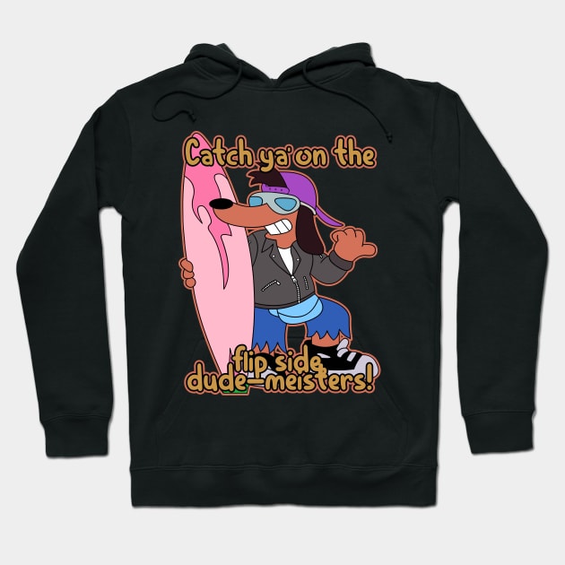 Catch ya' on the flip side, dude-meisters! Hoodie by Breakpoint